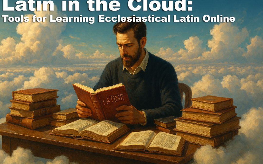 Latin in the Cloud: Tools for Learning Ecclesiastical Latin Online